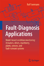 ISBN 9783642434761: Fault-Diagnosis Applications – Model-Based Condition Monitoring: Actuators, Drives, Machinery, Plants, Sensors, and Fault-tolerant Systems