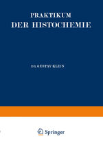 Gustav Klein: Praktikum der Histochemie Gustav Klein: Praktikum der Histochemie
