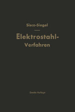 ISBN 9783642489983: Das Elektrostahlverfahren - Ofenbau, Elektrotechnik, Metallurgie und Wirtschaftliches Nach F. T. Sisco «The Manufacture of Electric Steel»