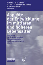 Aspekte der Entwicklung im mittleren und höheren Lebensalter - Ergebnisse der Interdisziplinären Längsschnittstudie des Erwachsenenalters (ILSE)