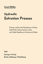 ISBN 9783642530258: Hydraulic Extrusion Presses – Presses used for the production of tubes, solid rods, hollow sections, wire, and cable sheathing in nonferrous metals