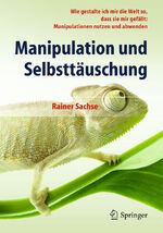 ISBN 9783642548222: Manipulation und Selbsttäuschung - Wie gestalte ich mir die Welt so, dass sie mir gefällt: Manipulationen nutzen und abwenden