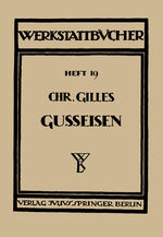 Das Gußeisen Seine Herstellung, Zusammensetzung, Eigenschaften und Verwendung – Heft 19