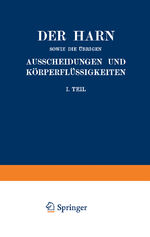 ISBN 9783642891458: Der Harn sowie die übrigen Ausscheidungen und Körperflüssigkeiten von Mensch und Tier ihre Untersuchung und Zusammensetzung in Normalem und Pathologischem Zustande – I. Teil Ein Handbuch für Ärzte, Chemiker und Pharmazeuten Sowie zum Gebrauche an Landwirt