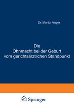 ISBN 9783642897085: Die Ohnmacht bei der Geburt vom gerichtsärztlichen Standpunkt - Eine Abhandlung für Aerzte und praktische Juristen