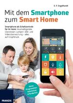 ISBN 9783645602914: Mit dem Smartphone zum Smart Home - Smartphone als persönliche Steuerzentrale, Licht und Strom schalten, Türen öffnen, Geräte steuern und Benachrichtigungen erhalten: Projekte, die Ihr Leben erleichtern