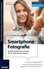 ISBN 9783645603317: Foto Praxis Fotografie mit dem Smartphone : Faszinierende Fotos und wie Sie sie noch besser machen