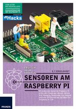 ISBN 9783645603423: Sensoren am Raspberry Pi - Ob analog oder digital, der Raspberry Pi erfasst alles: Temperatur, Abstand, Infrarot, Kamera, Bewegung, Stromstärke, Gas, Neigung und mehr. 25 Sensoren und Sie haben Ihre Umgebung im Griff.