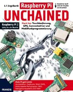 ISBN 9783645603676: Raspberry Pi Unchained - Raspberry Pi 2 und alle Vorgängermodelle - Hack los: Touchbedienung, GPS, Connected Car und Mobilfunkprogrammierung