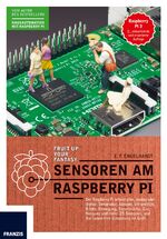 ISBN 9783645604901: Sensoren am Raspberry Pi - Ob analog oder digital, der Raspberry Pi erfasst alles: Temperatur, Abstand, Infrarot, Kamera, Bewegung, Stromstärke, Gas, Neigung und mehr. 25 Sensoren und Sie haben Ihre Umgebung im Griff.