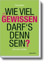 ISBN 9783648019801: Wie viel Gewissen darf`s denn sein? - Ethik in Beruf und Alltag