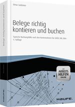 Belege richtig kontieren und buchen - mit Arbeitshilfen online – Typische Buchungsfälle nach den Kontenrahmen für DATEV, IKR, BGA