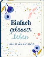 ISBN 9783649639930: Mini-Hardcover - Einfach gelassen leben - Impulse für die Seele