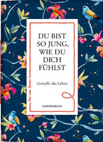 ISBN 9783649645863: Du bist so jung, wie du dich fühlst – Genieße das Leben