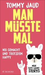 Man müsste mal - nix gemacht und trotzdem happy : neue Gute-Laune-Storys