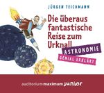 Die überaus fantastische Reise zum Urknall – Astronomie genial erklärt