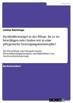 ISBN 9783656655275: Fachkräftemangel in der Pflege. Ist er zu bewältigen oder laufen wir in eine pflegerische Versorgungskatastrophe? - Die Darstellung eines Imagekonzepts, Personalbindungsstrategien und Maßnahmen zur Nachwuchsrekrutierung