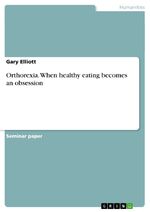 ISBN 9783656672265: Orthorexia. When healthy eating becomes an obsession / Gary Elliott / Taschenbuch / Paperback / 24 S. / Englisch / 2014 / GRIN Verlag / EAN 9783656672265