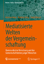 ISBN 9783658024246: Mediatisierte Welten der Vergemeinschaftung - Kommunikative Vernetzung und das Gemeinschaftsleben junger Menschen