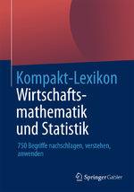 ISBN 9783658031800: Kompakt-Lexikon Wirtschaftsmathematik und Statistik - 750 Begriffe nachschlagen, verstehen, anwenden