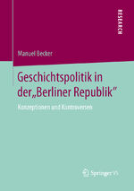 ISBN 9783658032326: Geschichtspolitik in der "Berliner Republik" - Konzeptionen und Kontroversen