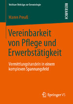 ISBN 9783658041212: Vereinbarkeit von Pflege und Erwerbstätigkeit - Vermittlungshandeln in einem komplexen Spannungsfeld