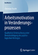 ISBN 9783658046170: Arbeitsmotivation in Veränderungsprozessen – Qualitative Untersuchung unter Berücksichtigung des psychologischen Vertrages