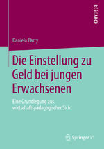 ISBN 9783658047870: Die Einstellung zu Geld bei jungen Erwachsenen – Eine Grundlegung aus wirtschaftspädagogischer Sicht