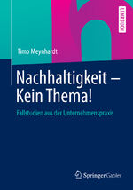 ISBN 9783658048563: Nachhaltigkeit - Kein Thema! - Fallstudien aus der Unternehmenspraxis