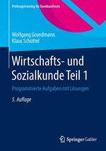 Wirtschafts- und Sozialkunde Teil 1 - Programmierte Aufgaben mit Lösungen