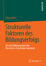 Strukturelle Faktoren des Bildungserfolgs - Wie das Bildungssystem den Übertritt ins Berufsleben bestimmt