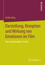 ISBN 9783658070007: Darstellung, Rezeption und Wirkung von Emotionen im Film - Eine interdisziplinäre Studie