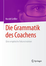 ISBN 9783658096397: Die Grammatik des Coachens – Eine empirische Rekonstruktion