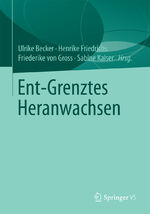 ISBN 9783658097929: Ent-Grenztes Heranwachsen