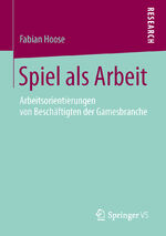 ISBN 9783658107109: Spiel als Arbeit – Arbeitsorientierungen von Beschäftigten der Gamesbranche