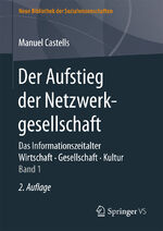 ISBN 9783658113216: Der Aufstieg der Netzwerkgesellschaft - Das Informationszeitalter. Wirtschaft. Gesellschaft. Kultur. Band 1