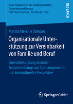 ISBN 9783658118389: Organisationale Unterstützung zur Vereinbarkeit von Familie und Beruf - Eine Untersuchung zentraler Zusammenhänge aus Topmanagement- und interkultureller Perspektive