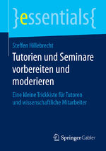 ISBN 9783658120849: Tutorien und Seminare vorbereiten und moderieren – Eine kleine Trickkiste für Tutoren und wissenschaftliche Mitarbeiter