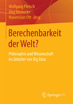 ISBN 9783658121525: Berechenbarkeit der Welt? – Philosophie und Wissenschaft im Zeitalter von Big Data