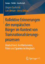 ISBN 9783658134013: Kollektive Erinnerungen der europäischen Bürger im Kontext von Transnationalisierungsprozessen – Deutschland, Großbritannien, Polen und Spanien im Vergleich