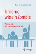 ISBN 9783658141295: Ich lerne wie ein Zombie - Plädoyer für das Abschaffen von ADHS