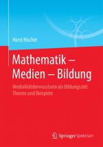 ISBN 9783658141660: Mathematik – Medien – Bildung - Medialitätsbewusstsein als Bildungsziel: Theorie und Beispiele