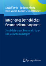 ISBN 9783658146399: Integriertes Betriebliches Gesundheitsmanagement – Sensibilisierungs-, Kommunikations- und Motivationsstrategien