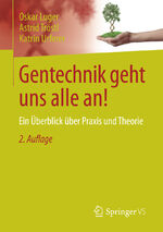 ISBN 9783658156046: Gentechnik geht uns alle an! - Ein Überblick über Praxis und Theorie