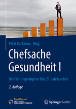 ISBN 9783658165796: Chefsache Gesundheit I - Der Führungsratgeber fürs 21. Jahrhundert