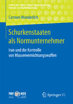 ISBN 9783658190194: Schurkenstaaten als Normunternehmer: Iran und die Kontrolle von Massenvernichtungswaffen (Studien des Leibniz-Instituts Hessische Stiftung Friedens- und Konfliktforschung)