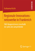 ISBN 9783658201524: Regionale Innovationsnetzwerke in Frankreich - F&E-Kooperationen innerhalb der pôles de compétitivité