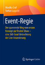 ISBN 9783658203498: Event-Regie - Der spannende Weg vom ersten Konzept zur finalen Show – eine 360-Grad-Betrachtung der Live-Inszenierung