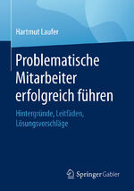 ISBN 9783658203573: Problematische Mitarbeiter erfolgreich führen - Hintergründe, Leitfäden, Lösungsvorschläge