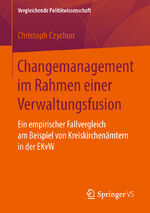 Changemanagement im Rahmen einer Verwaltungsfusion - Ein empirischer Fallvergleich am Beispiel von Kreiskirchenämtern in der EKvW